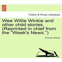 Rudyard Kipling Wee Willie Winkie & other child stories. (Reprinted in chief