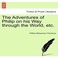William Makepeace Thackeray The Adventures of Philip on his Way through the World, etc