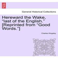 Charles Kingsley Hereward the Wake, last of the English. [Reprinted from Good