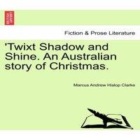 Marcus Andrew Hislop Clarke 'Twixt Shadow & Shine. An Australian story of Christmas