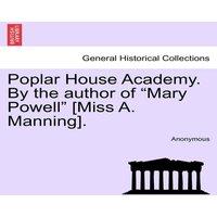 Anonymous Poplar House Academy. By the author of Mary Powell [Miss A