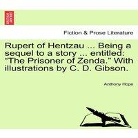 Anthony Hope Rupert of Hentzau ... Being a sequel to a story ... entitled: The