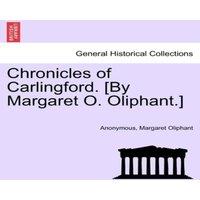 Anonymous Chronicles of Carlingford. [By Margaret O. Oliphant.] A NEW