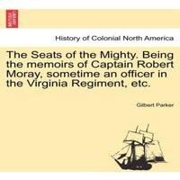 Gilbert Parker The Seats of the Mighty. Being the memoirs of Captain Robert