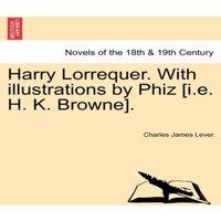 Charles James Lever Harry Lorrequer. with Illustrations by Phiz [I.E. H. K. Browne]