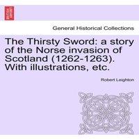 Robert Leighton The Thirsty Sword: a story of the Norse invasion of Scotland