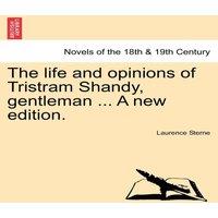 Laurence Sterne The life & opinions of Tristram Shandy, gentleman ... A new