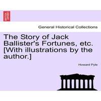 Howard Pyle The Story of Jack Ballister's Fortunes, etc. [With illustrations