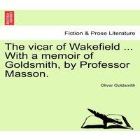 Oliver Goldsmith The vicar of Wakefield ... With a memoir of Goldsmith, by