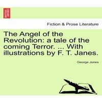 George Jones The Angel of the Revolution: a tale of the coming Terror. ... With
