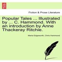 Maria Edgeworth Popular Tales ... Illustrated by ... C. Hammond. With an