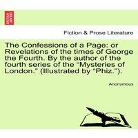 Anonymous The Confessions of a Page: or Revelations of the times of George