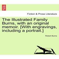 Robert Burns The Illustrated Family Burns, with an original memoir. [With
