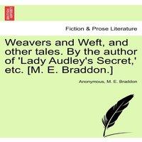 Anonymous Weavers & Weft, & other tales. By the author of 'Lady Audley's