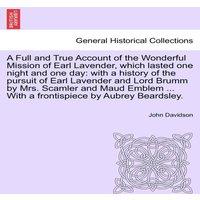 John Davidson A Full & True Account of the Wonderful Mission of Earl Lavender