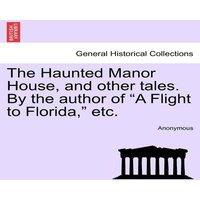 Anonymous The Haunted Manor House, & other tales. By the author of A