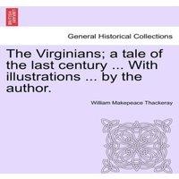 William Makepeace Thackeray The Virginians; a tale of the last century ... With illustrations