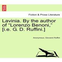 Anonymous Lavinia. By the author of Lorenzo Benoni,  [i.e. G. D. Ruffini.]