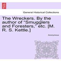 Anonymous The Wreckers. By the author of "Smugglers & Foresters, " etc. [M