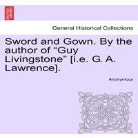 Anonymous Sword & Gown. By the author of "Guy Livingstone" [i.e. G. A
