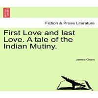 James Grant First Love & last Love. A tale of the Indian Mutiny. Vol. II