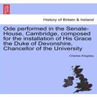 Charles Kingsley Ode performed in the Senate-House, Cambridge, composed for the