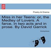 Anonymous Miss in her Teens: or, the Medley of Lovers. A farce, in two acts