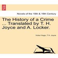 Victor Hugo The History of a Crime ... Translated by T. H. Joyce & A