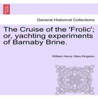William Henry Giles Kingston The Cruise of the 'Frolic'; or, yachting experiments of Barnaby
