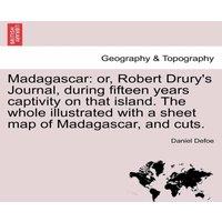 Daniel Defoe Madagascar: or, Robert Drury's Journal, during fifteen years