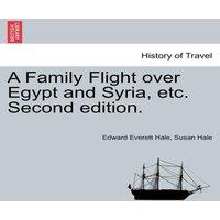 Edward Everett Hale A Family Flight over Egypt & Syria, etc. Second edition