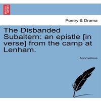 Anonymous The Disbanded Subaltern: an epistle [in verse] from the camp at