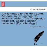 Anonymous A Pilgrimage to the Holy Land. A Poem, in two cantos. To which is