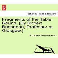 Anonymous Fragments of the Table Round. [By Robert Buchanan, Professor at