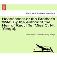 Anonymous Heartsease: or the Brother's Wife. By the Author of the Heir of
