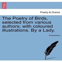 Anonymous The Poetry of Birds, selected from various authors; with coloured