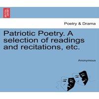 Anonymous Patriotic Poetry. A selection of readings & recitations, etc