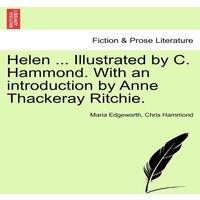 Maria Edgeworth Helen ... Illustrated by C. Hammond. With an introduction by Anne