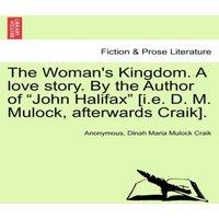 Anonymous The Woman's Kingdom. A love story. By the Author of "John Halifax"