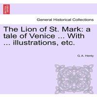 G. A. Henty The Lion of St. Mark: a tale of Venice ... With ... illustrations
