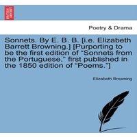 Elizabeth Browning Sonnets. By E. B. B. [i.e. Elizabeth Barrett Browning.]