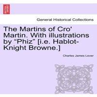 Charles James Lever The Martins of Cro' Martin. With illustrations by Phiz [i.e