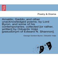 George Gordon Byron Arnaldo; Gaddo; & Other Unacknowledged Poems; By Lord Byron, and