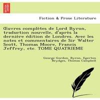 George Gordon Byron Uvres Completes de Lord Byron, Traduction Nouvelle, D'Apr S La