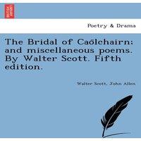 Walter Scott The Bridal of Cao Lchairn; & Miscellaneous Poems. by Walter