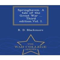 R. D. Blackmore Springhaven. A tale of the Great War ... Third . I. - War College