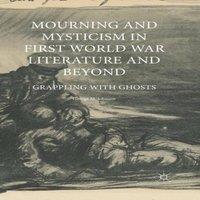 George M. Johnson Mourning & Mysticism in First World War Literature & Beyond :