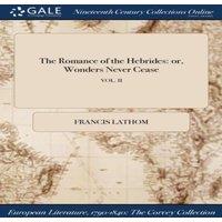 Francis Lathom The Romance of the Hebrides: or, Wonders Never Cease; VOL. II