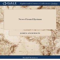 James Anderson News From Elysium: Or, Dialogues of the Dead. Between Leopold