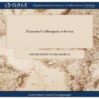 Desiderius Erasmus Erasmi Colloquia selecta: Or, the select colloquies of Erasmus